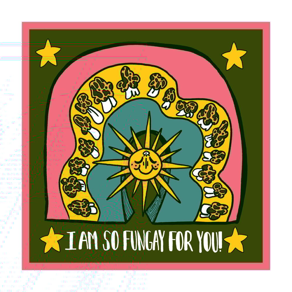 Image of I'm So Fungay For You! Print