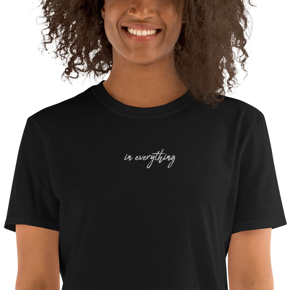 In Everything Embroidered Unisex T-Shirt