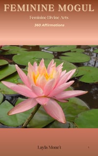 Feminine Mogul: feminine divine arts 360 affirmations book