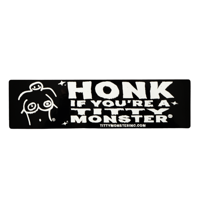 HONK IF YOU'RE A TITTY MONSTER BUMPER STICKER