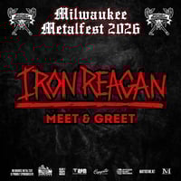 IRON REAGAN VIP M&G FRI JUNE 5TH AT MILWAKEE METAL FEST 2026