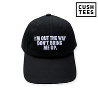 I'm out the way. Don't bring me up (Dad Hat)