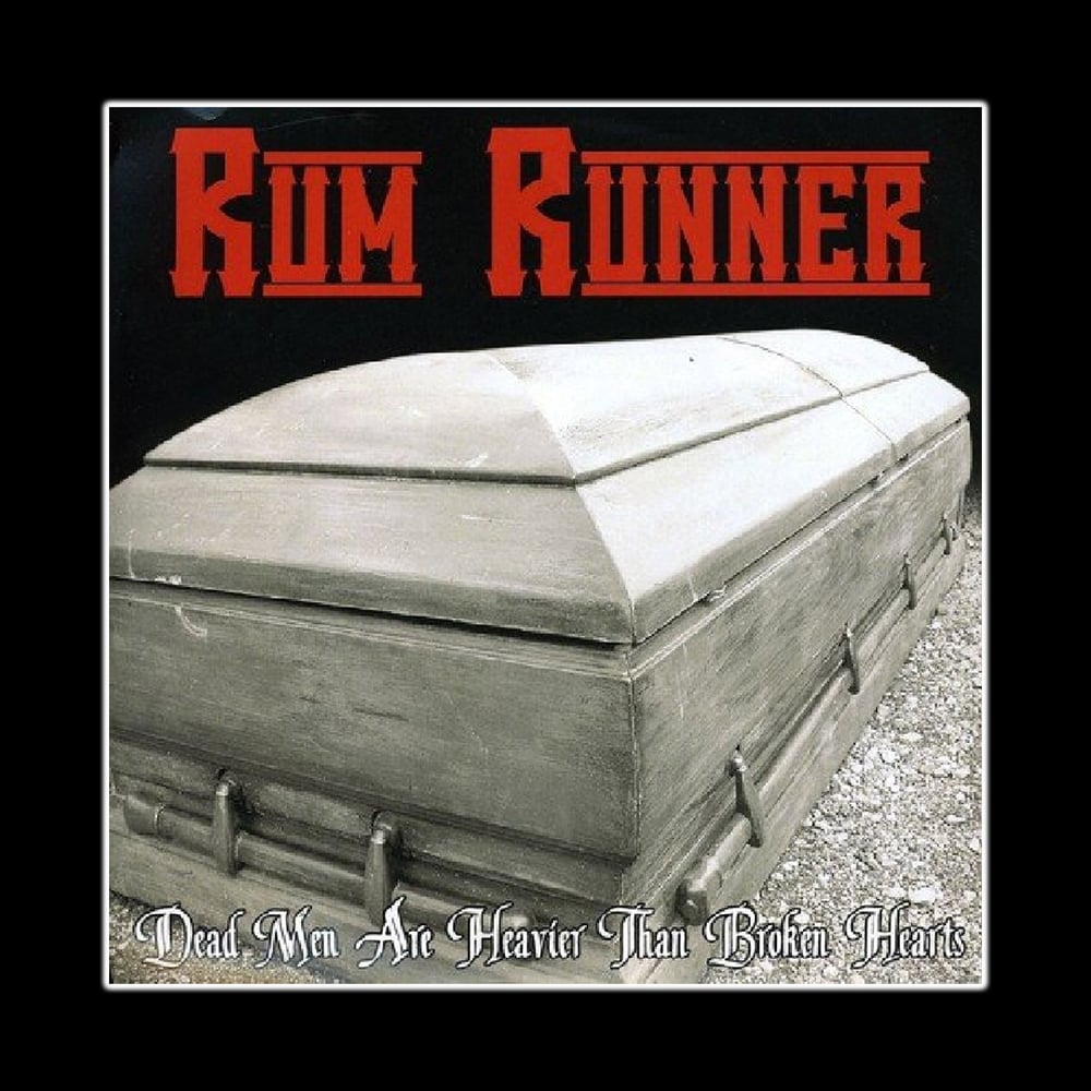 RUM RUNNER - 'Dead Men Are Heavier Than Broken Hearts' b/w 'Body Of An American' 7"