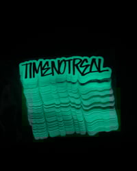 Image 2 of TIMENOTREAL glow-in-the-dark sticker