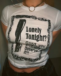 Image 2 of Lonely Tonight? Good, You Probably Deserve It!!! Baby T-Shirt