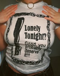 Image 3 of Lonely Tonight? Good, You Probably Deserve It!!! Baby T-Shirt