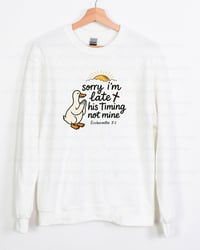 Image 1 of Sorry Im Late...His Timing Not Mine Sweatshirt