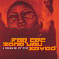 For The Song You Saved: A Tribute To Deftones