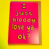 ‘I Just Bloody Love Ya’, I Love You, Valentines, Anniversary, Greetings Card