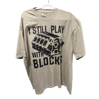 I Still Play With Blocks Tshirt
