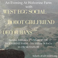 2/1 West Egg Social, Robot Girlfriend, and Decor Hans solo @ Wolverine Farm 