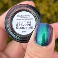 Image 12 of Shift Me Baby One More Time - Multichrome Madness Facebook Group Custom