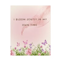 Image 1 of Bloom Gently Poster — Floral Inspirational Wall Art ("I Bloom Gently In My Own Time")