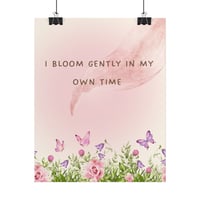 Image 2 of Bloom Gently Poster — Floral Inspirational Wall Art ("I Bloom Gently In My Own Time")