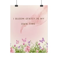 Image 5 of Bloom Gently Poster — Floral Inspirational Wall Art ("I Bloom Gently In My Own Time")