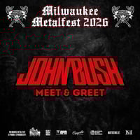 JOHN BUSH & BAND VIP M&G SUN. JUNE 7TH AT MILWAUKEE METAL FEST