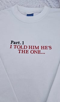 Image 3 of I told him he's the one sweater