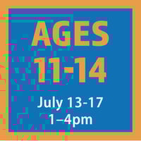 Ages 11-14 | July 13-17 | 1-4pm