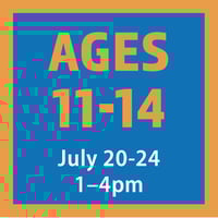 Ages 11-14 | July 20-24 | 1-4 pm