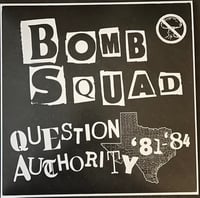 Image 1 of BOMB SQUAD - "Question Authority: '81-'84" LP