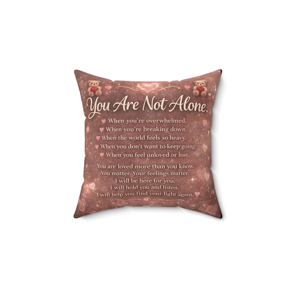 Image of You Are Not Alone Comfort Pillow — Inspirational Mental Health Support Square Pillow