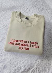 Image 1 of I pee when I laugh but not when I cross sweater