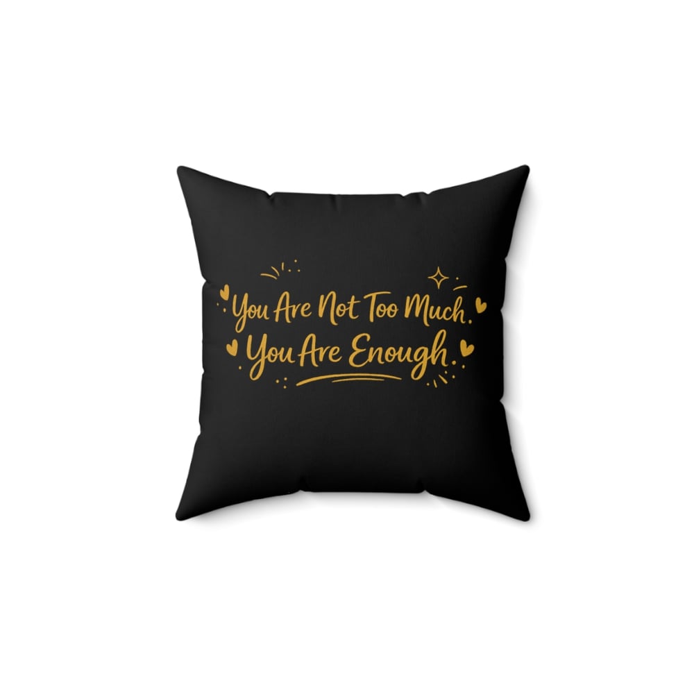 Image of Inspirational Pillow — "You Are Not Too Much, You Are Enough" Gold Script Decorative Throw Pillow