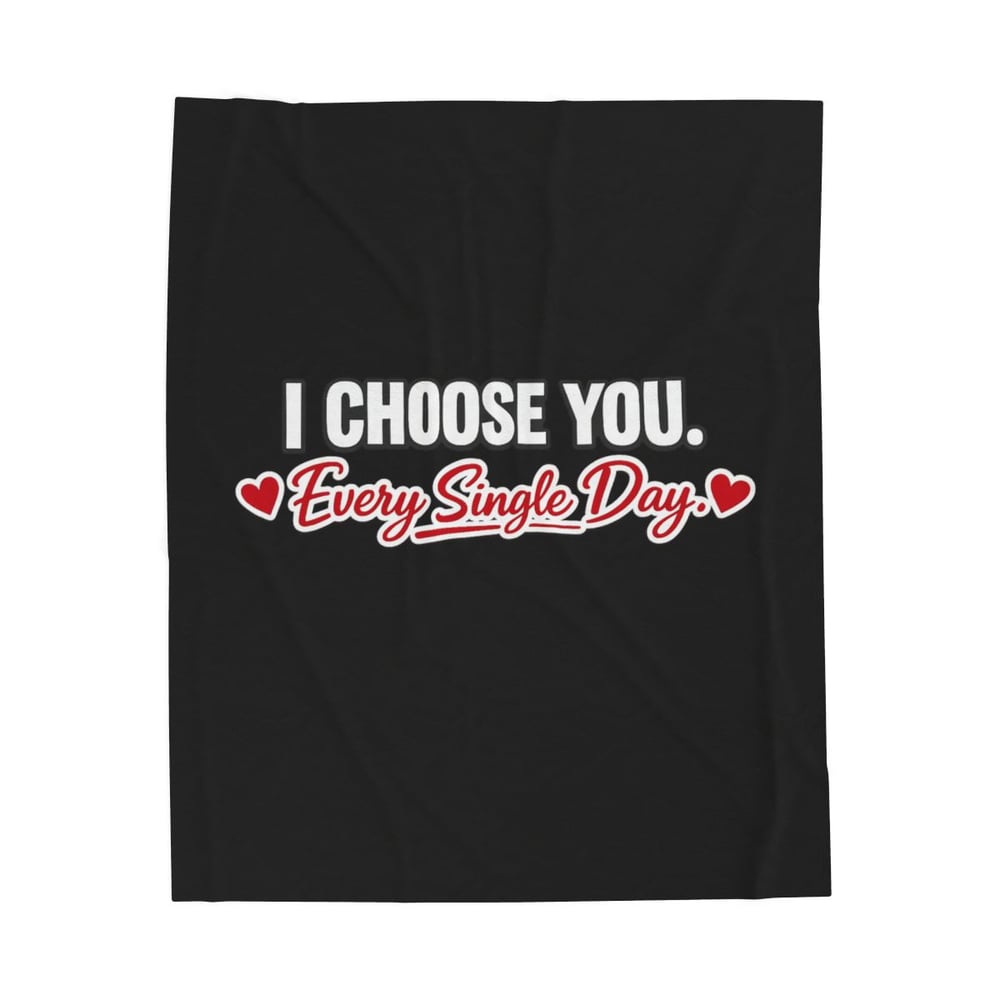 Image of I Choose You Every Single Day Velveteen Plush Blanket — Romantic Heart Couple Gift
