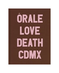 ÓRALE: LOVE AND DEATH IN MEXICO CITY