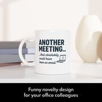 Image 2 of Another Meeting That Should Have Been an Email Novelty Mug