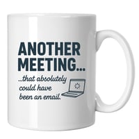 Image 1 of Another Meeting That Should Have Been an Email Novelty Mug