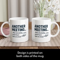 Image 4 of Another Meeting That Should Have Been an Email Novelty Mug
