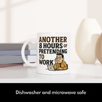 Image 4 of Another 8 Hours of Pretending to Work Novelty Mug