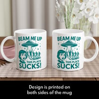 Image 3 of Beam Me Up This Place Sucks Mug