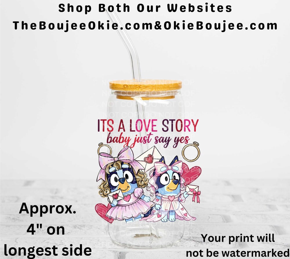 Image of Bluey It's A Love story Baby Just Say Yes Valentine Uv Dtf Decal Double Sided T7