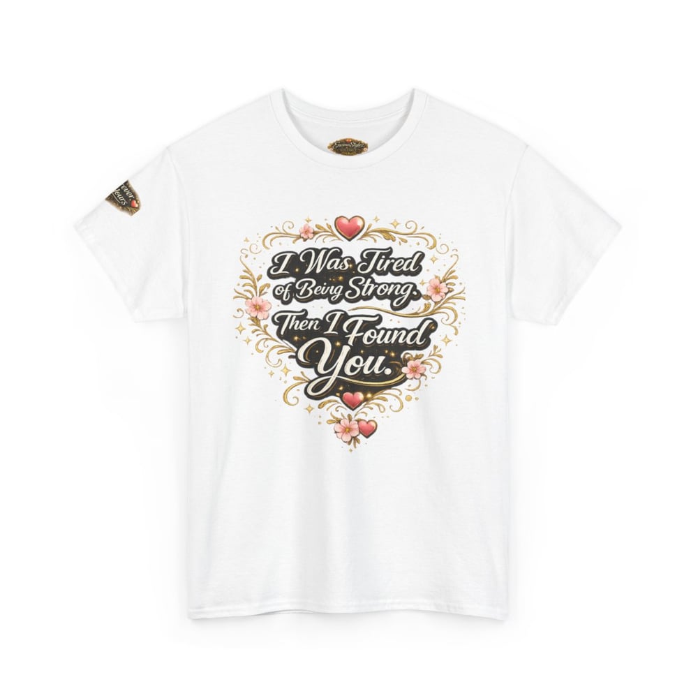 Image of Unisex I Was Tired of Being Strong Then I Found You Tee