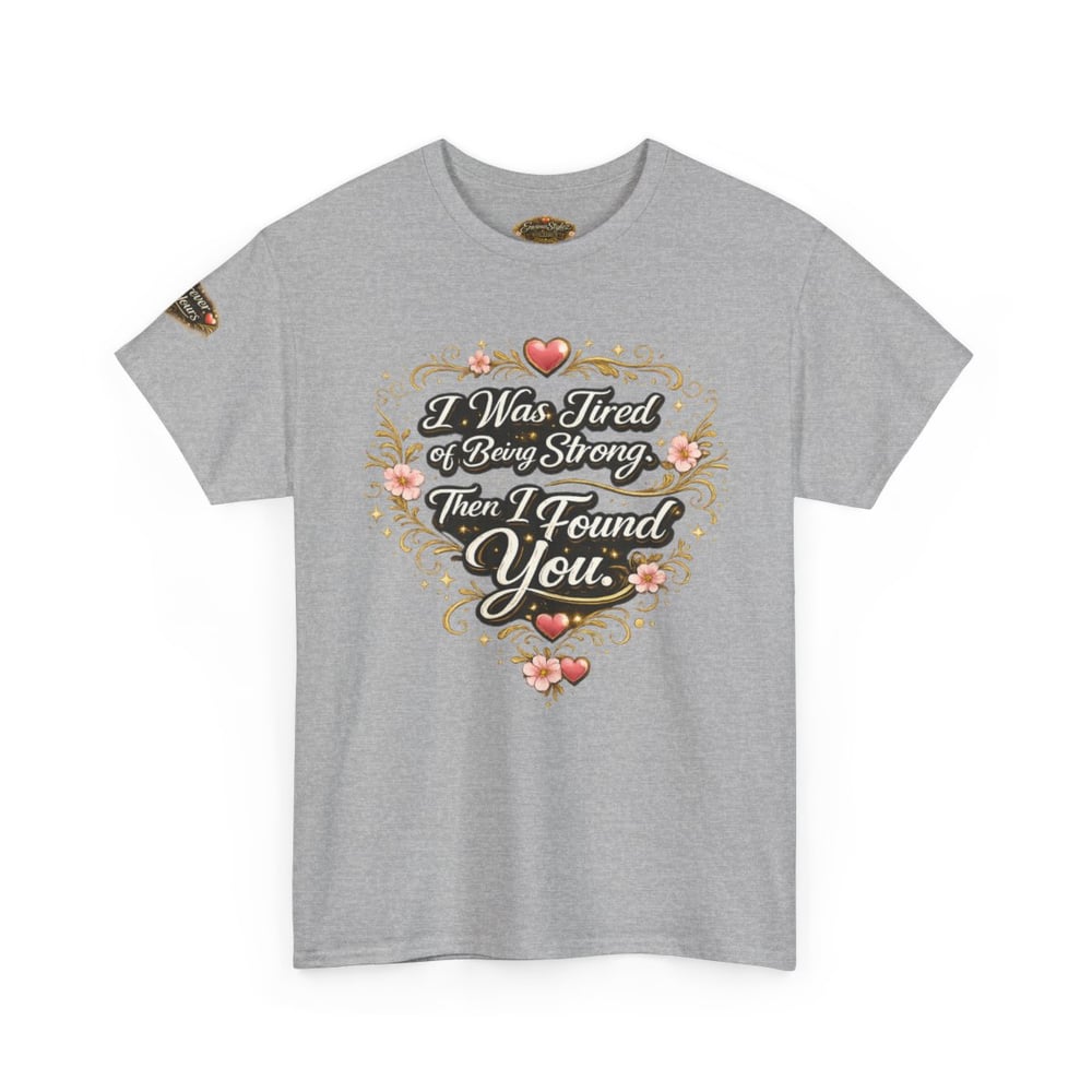 Image of Unisex I Was Tired of Being Strong Then I Found You Tee