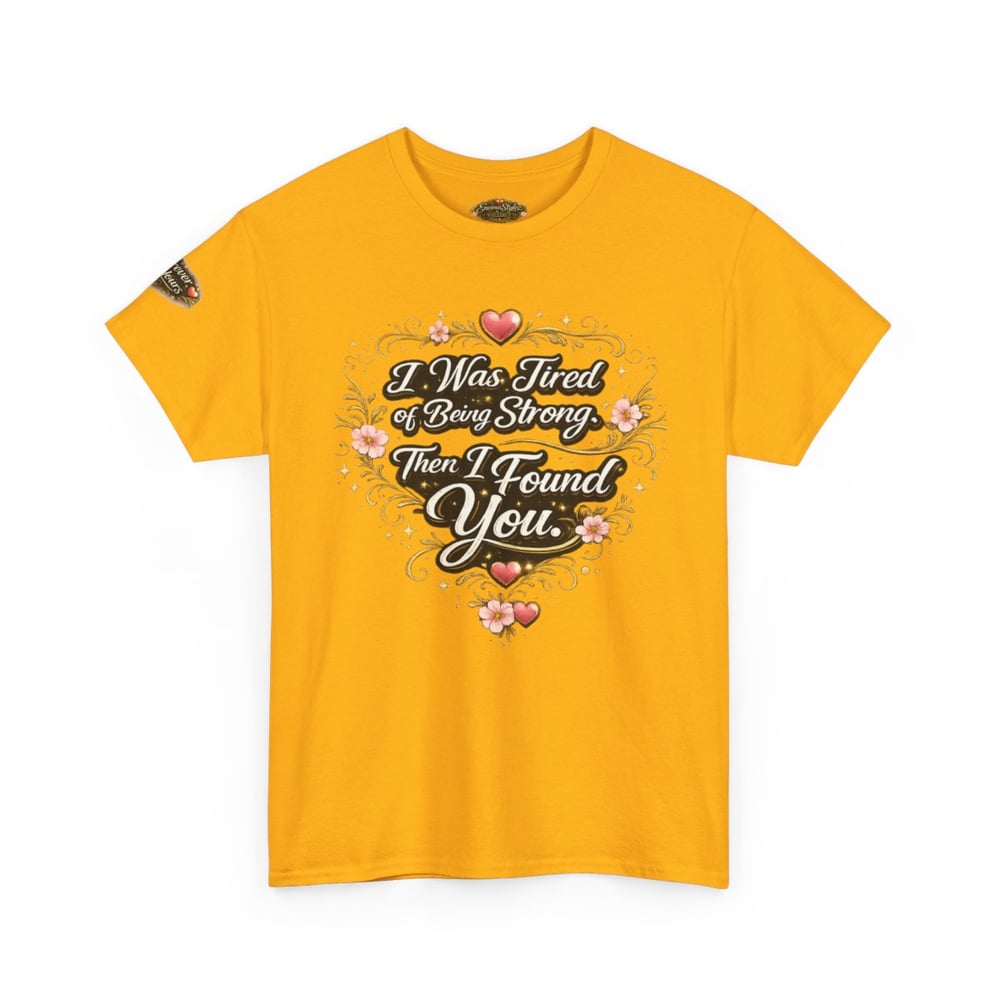 Image of Unisex I Was Tired of Being Strong Then I Found You Tee