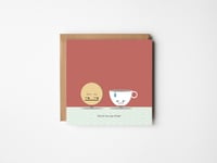 You're my cup of tea.