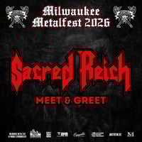 SACRED REICH VIP M&G SAT. JUNE 6TH AT MILWAUKEE METAL FEST