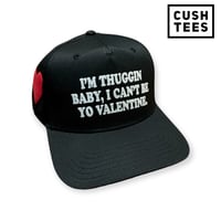 Image 1 of  I'm thuggin baby, I can't be yo Valentine (Black Snapback) 