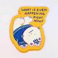 Image 1 of What Is Even Happening? -  Existential Cat Crisis Sticker