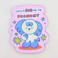 Image 1 of I Would Die for the Economy - Funny, Satirical Dog Sticker 