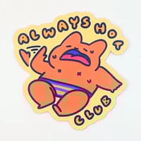 Image 1 of Always Hot Club - Funny Cat Relatable Sticker Vinyl Waterproof