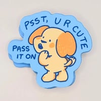 Image 1 of Psst, U R Cute Pass It On - Cute Dog Affirmation Sticker 