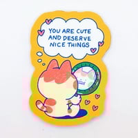 Image 1 of You Are Cute and Deserve Nice Things – Affirmation Sticker