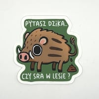 Boar „Pytasz dzika.. czy sra w lesie ? ” Sticker