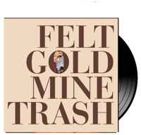 FELT - Gold Mine Trash