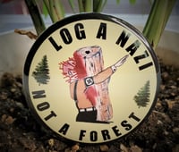 LOG A NAZI NOT A FOREST