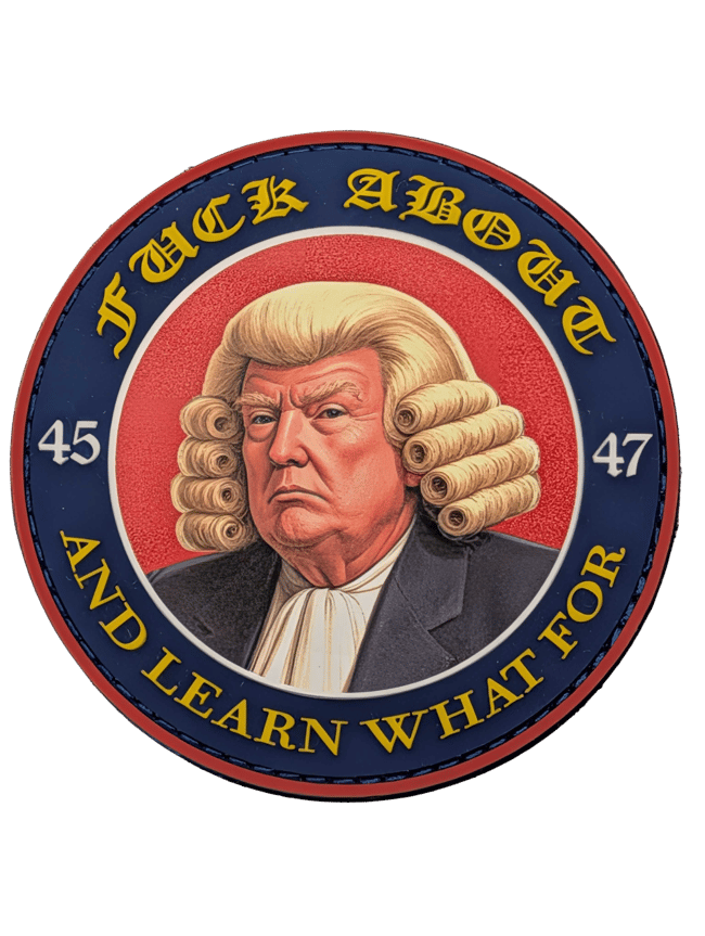 Founding Father Donald Trump - "Fuck About and Learn What For" Parody - PVC and UV Printed